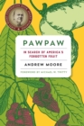 Pawpaw : In Search of America’s Forgotten Fruit - Book