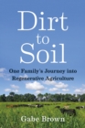 Dirt to Soil : One Family's Journey into Regenerative Agriculture - eBook