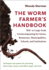 The Worm Farmer’s Handbook : Mid- to Large-Scale Vermicomposting for Farms, Businesses, Municipalities, Schools, and Institutions - Book