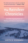 The Reindeer Chronicles : And Other Inspiring Stories of Working with Nature to Heal the Earth - Book