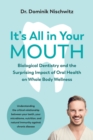 It's All in Your Mouth : Biological Dentistry and the Surprising Impact of Oral Health on Whole Body Wellness - Book