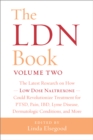 The LDN Book, Volume Two : The Latest Research on How Low Dose Naltrexone Could Revolutionize Treatment for PTSD, Pain, IBD, Lyme Disease, Dermatologic Conditions, and More - Book