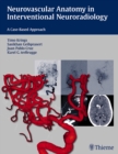 Neurovascular Anatomy in Interventional Neuroradiology : A Case-Based Approach - Book