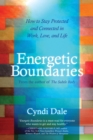 Energetic Boundaries : How to Stay Protected and Connected in Work, Love, and Life - Book