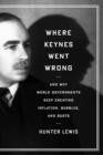 Where Keynes Went Wrong : And Why World Governments Keep Creating Inflation, Bubbles, and Busts - eBook