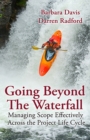 Going Beyond the Waterfall : Managing Scope Effectively Across the Project Life Cycle - Book