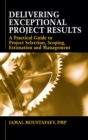 Delivering Exceptional Project Results : A Practical Guide to Project Selection, Scoping, Estimation and Management - eBook