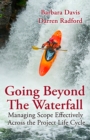 Going Beyond the Waterfall : Managing Scope Effectively Across the Project Life Cycle - eBook
