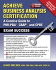 Achieve Business Analysis Certification : A Concise Guide to PMI-PBA(R), CBAP(R) and CPRE Exam Success - eBook