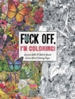 Fuck Off, I'm Coloring : Unwind with 50 Obnoxiously Fun Swear Word Coloring Pages (Funny Activity Book, Adult Coloring Books, Curse Words, Swear Humor, Profanity Activity, Funny Gift Book) - Book