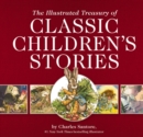 The Illustrated Treasury of Classic Children's Stories : Featuring 14 Classic Children's Books Illustrated by Charles Santore, acclaimed illustrator - Book
