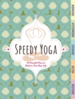Speedy Yoga : 50 Peaceful Poses to Balance Your Busy Life - Book