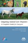 Litigating Animal Law Disputes : The Complete Guide for Lawyers - Book