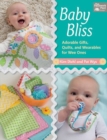 Baby Bliss : Adorable Gifts, Quilts, and Wearables for Wee Ones - Book