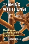 Teaming with Fungi : The Organic Grower's Guide to Mycorrhizae - Book