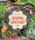 Creating Sanctuary : Sacred Garden Spaces, Plant-Based Medicine, and Daily Practices to Achieve Happiness and Well-Being - Book