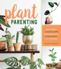 Plant Parenting : Easy Ways to Make More Houseplants, Vegetables, and Flowers - Book