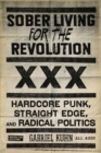 Sober Living For The Revolution : HARDCORE PUNK, STRAIGHT EDGE, AND RADICAL POLITICS - eBook