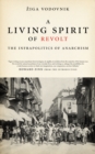 Living Spirit of Revolt : The Infrapolitics of Anarchism - eBook