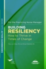 Building Resiliency : How to Thrive in Times of Change For the Practicing Nurse Manager - Book