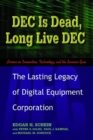 DEC Is Dead, Long Live DEC : The Lasting Legacy of Digital Equipment Corporation - eBook