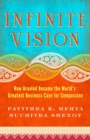 Infinite Vision : How Aravind Became the World's Greatest Business Case for Compassion - eBook