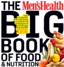 The Men's Health Big Book of Food & Nutrition : Your Completely Delicious Guide to Eating Well, Looking Great, and Staying Lean for Life! - Book