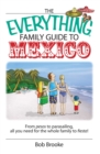 The Everything Family Guide To Mexico : From Pesos to Parasailing, All You Need for the Whole Family to Fiesta! - eBook