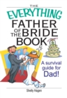 The Everything Father Of The Bride Book : A Survival Guide for Dad! - eBook