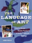 The Language of Art : Reggio-Inspired Studio Practices in Early Childhood Settings - eBook