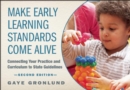 Make Early Learning Standards Come Alive : Connecting Your Practice and Curriculum to State Guidelines - eBook