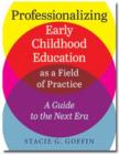 Professionalizing Early Childhood Education as a Field of Practice : A Guide to the Next Era - Book
