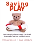 Saving Play : Addressing Standards through Play-Based Learning in Preschool and Kindergarten - Book