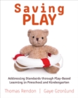 Saving Play : Addressing Standards through Play-Based Learning in Preschool and Kindergarten - eBook