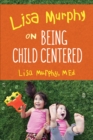 Lisa Murphy on Being Child Centered - eBook