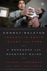 Combat-Related Traumatic Brain Injury and PTSD : A Resource and Recovery Guide - Book