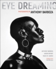 Eye Dreaming : Photographs by Anthony Barboza - Book