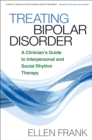 Treating Bipolar Disorder : A Clinician's Guide to Interpersonal and Social Rhythm Therapy - eBook