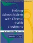 Helping Schoolchildren with Chronic Health Conditions : A Practical Guide - eBook