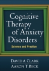 Cognitive Therapy of Anxiety Disorders : Science and Practice - eBook