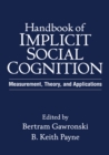 Handbook of Implicit Social Cognition : Measurement, Theory, and Applications - eBook