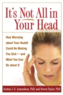 It's Not All in Your Head : How Worrying about Your Health Could Be Making You Sick--and What You Can Do about It - eBook