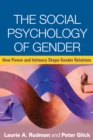 The Social Psychology of Gender : How Power and Intimacy Shape Gender Relations - eBook
