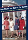 Red, White, and Blue on the Runway : The 1968 White House Fashion Show and the Politics of American Style - Book