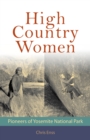 High Country Women : Pioneers of Yosemite National Park - Book