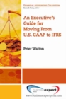Executive's Guide For Moving From US GAAP To IFRS - Book