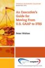 An Executive's Guide for Moving from US GAAP to IFRS - eBook