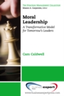 Moral Leadership : A Transformative Model for Tomorrow's Leaders - eBook