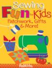 Sewing Fun for Kids-Patchwork, Gifts & More! - eBook