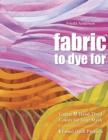 Fabric to Dye For : Create 72 Hand-Dyed Colors for Your Stash - eBook